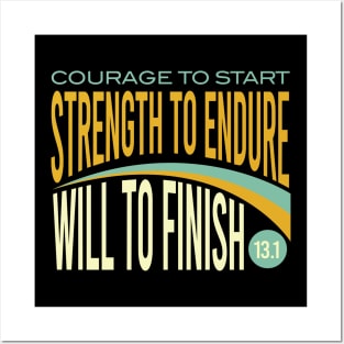 Courage to Start Strength to Endure Will to Finish 13.1 Posters and Art